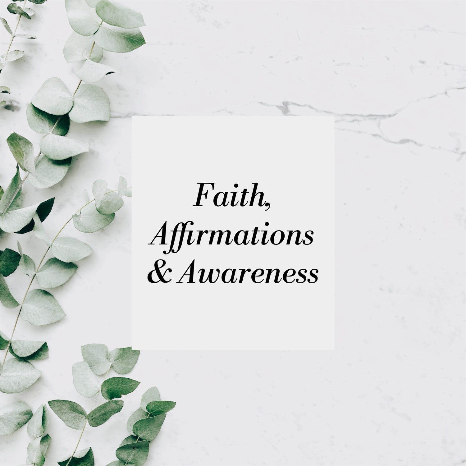 FAITH,AFFIRMATIONS & AWARENESS